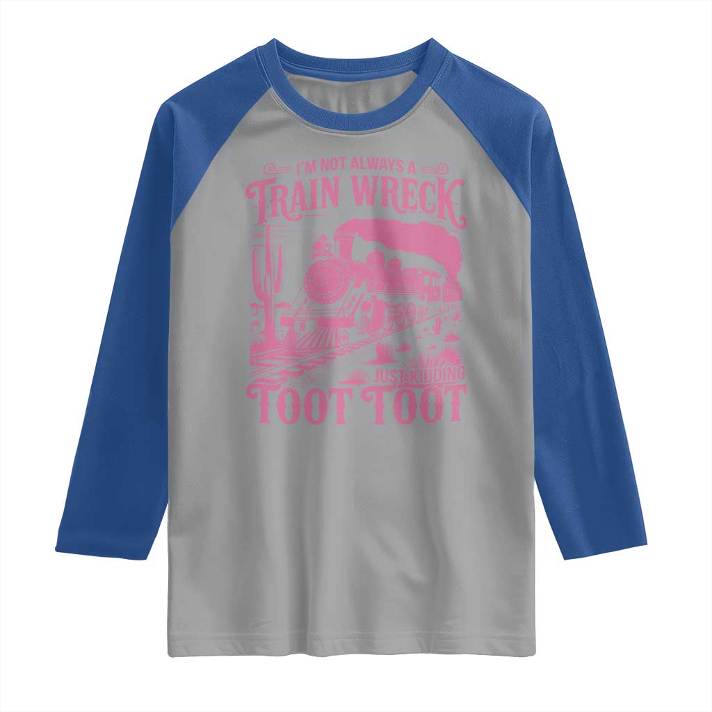 Funny I Am Not Always A Train Wreck Just Kidding Toot Toot Raglan Shirt Pink Train - Wonder Print Shop