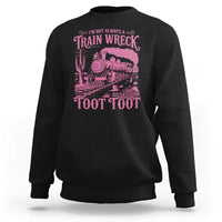Funny I Am Not Always A Train Wreck Just Kidding Toot Toot Sweatshirt Pink Train - Wonder Print Shop