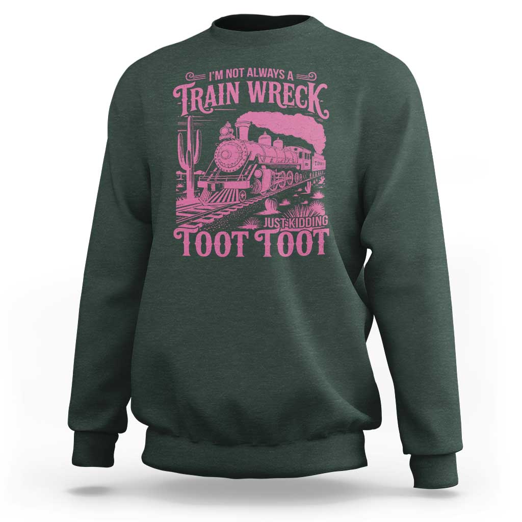 Funny I Am Not Always A Train Wreck Just Kidding Toot Toot Sweatshirt Pink Train - Wonder Print Shop