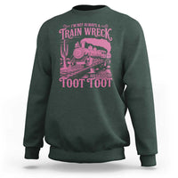 Funny I Am Not Always A Train Wreck Just Kidding Toot Toot Sweatshirt Pink Train - Wonder Print Shop