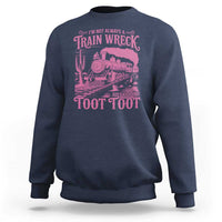 Funny I Am Not Always A Train Wreck Just Kidding Toot Toot Sweatshirt Pink Train - Wonder Print Shop