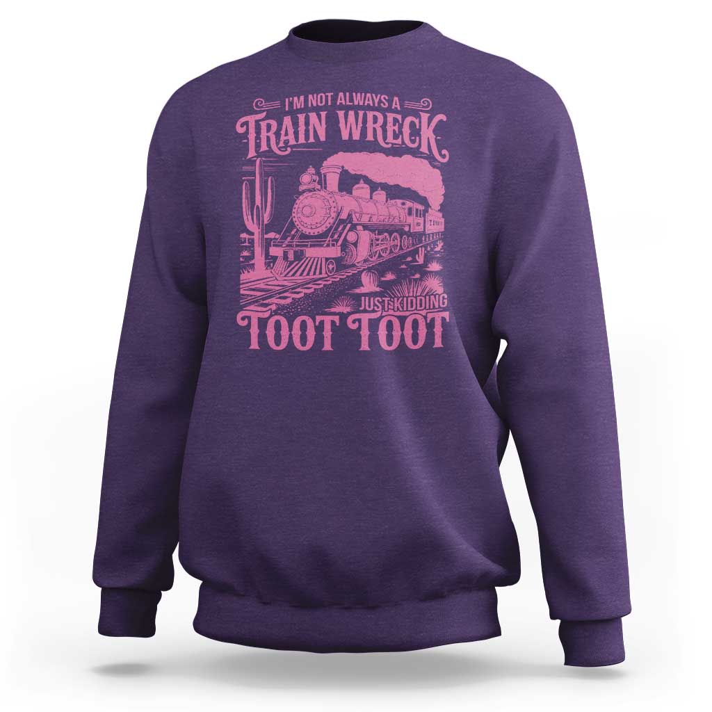 Funny I Am Not Always A Train Wreck Just Kidding Toot Toot Sweatshirt Pink Train - Wonder Print Shop