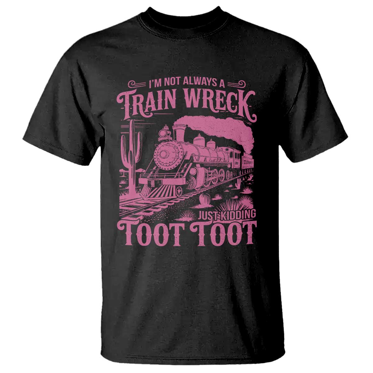 Funny I Am Not Always A Train Wreck Just Kidding Toot Toot T Shirt Pink Train - Wonder Print Shop