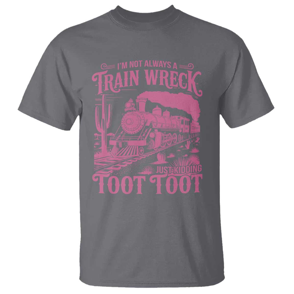 Funny I Am Not Always A Train Wreck Just Kidding Toot Toot T Shirt Pink Train - Wonder Print Shop