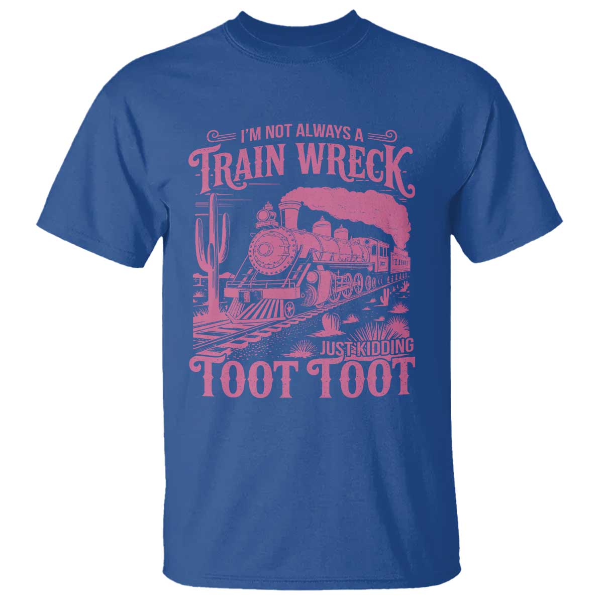Funny I Am Not Always A Train Wreck Just Kidding Toot Toot T Shirt Pink Train - Wonder Print Shop