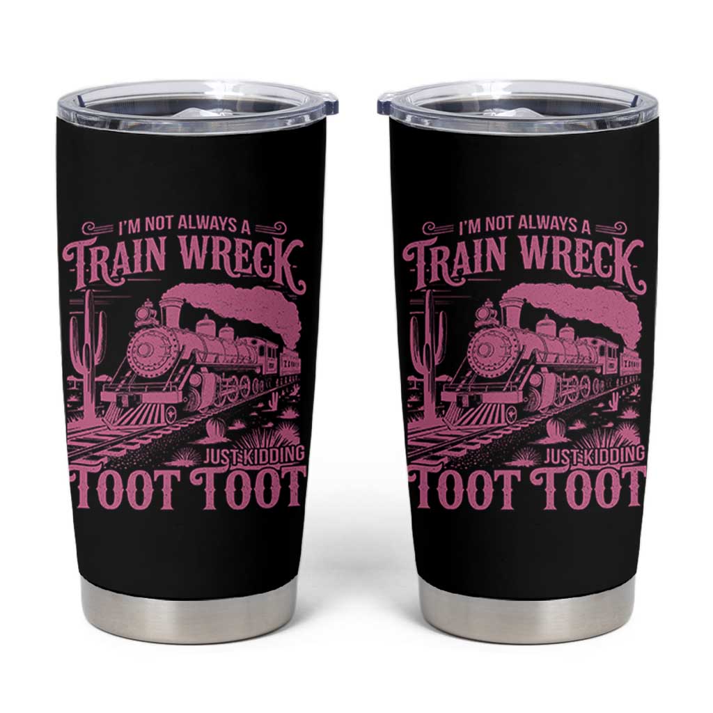 Funny I Am Not Always A Train Wreck Just Kidding Toot Toot Tumbler Cup Pink Train - Wonder Print Shop