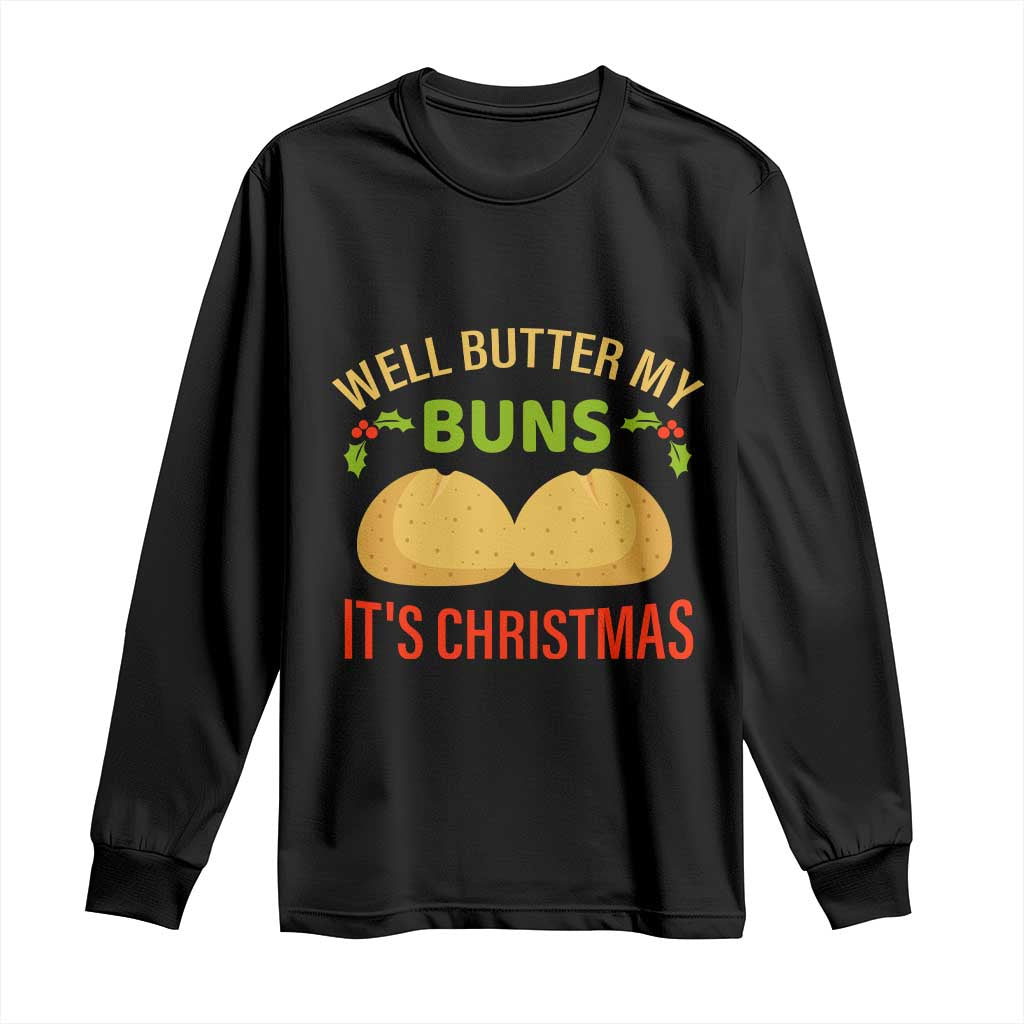 Funny Christmas Bun Bread Long Sleeve Shirt Well Butter My Buns It's Xmas