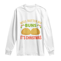 Funny Christmas Bun Bread Long Sleeve Shirt Well Butter My Buns It's Xmas