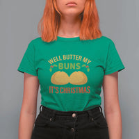 Funny Christmas Bun Bread T Shirt For Women Well Butter My Buns It's Xmas - Wonder Print Shop
