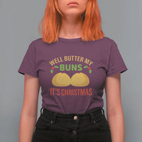 Funny Christmas Bun Bread T Shirt For Women Well Butter My Buns It's Xmas - Wonder Print Shop
