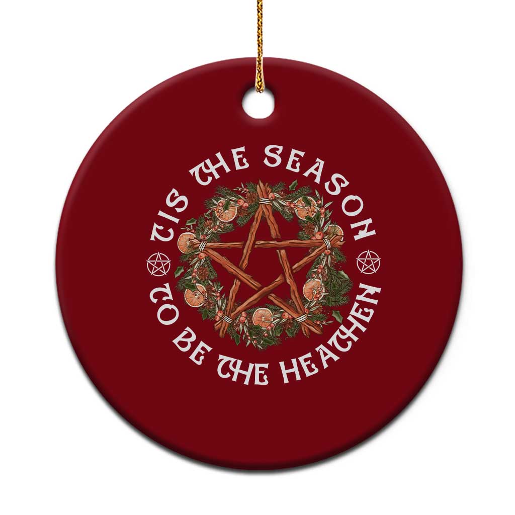 Tis The Season To Be The Heathen Ceramic Ornament Pagan Christmas Yule Holiday - Wonder Print Shop