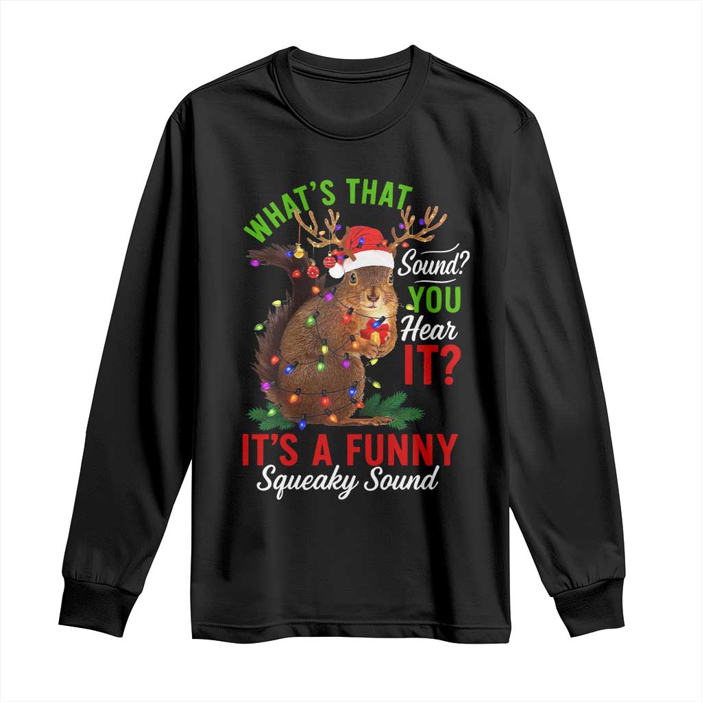 Funny Christmas Vacation Squirrel Movie Long Sleeve Shirt Whats That Sound You Hear It It Is A Funny Squeaky Sound - Wonder Print Shop