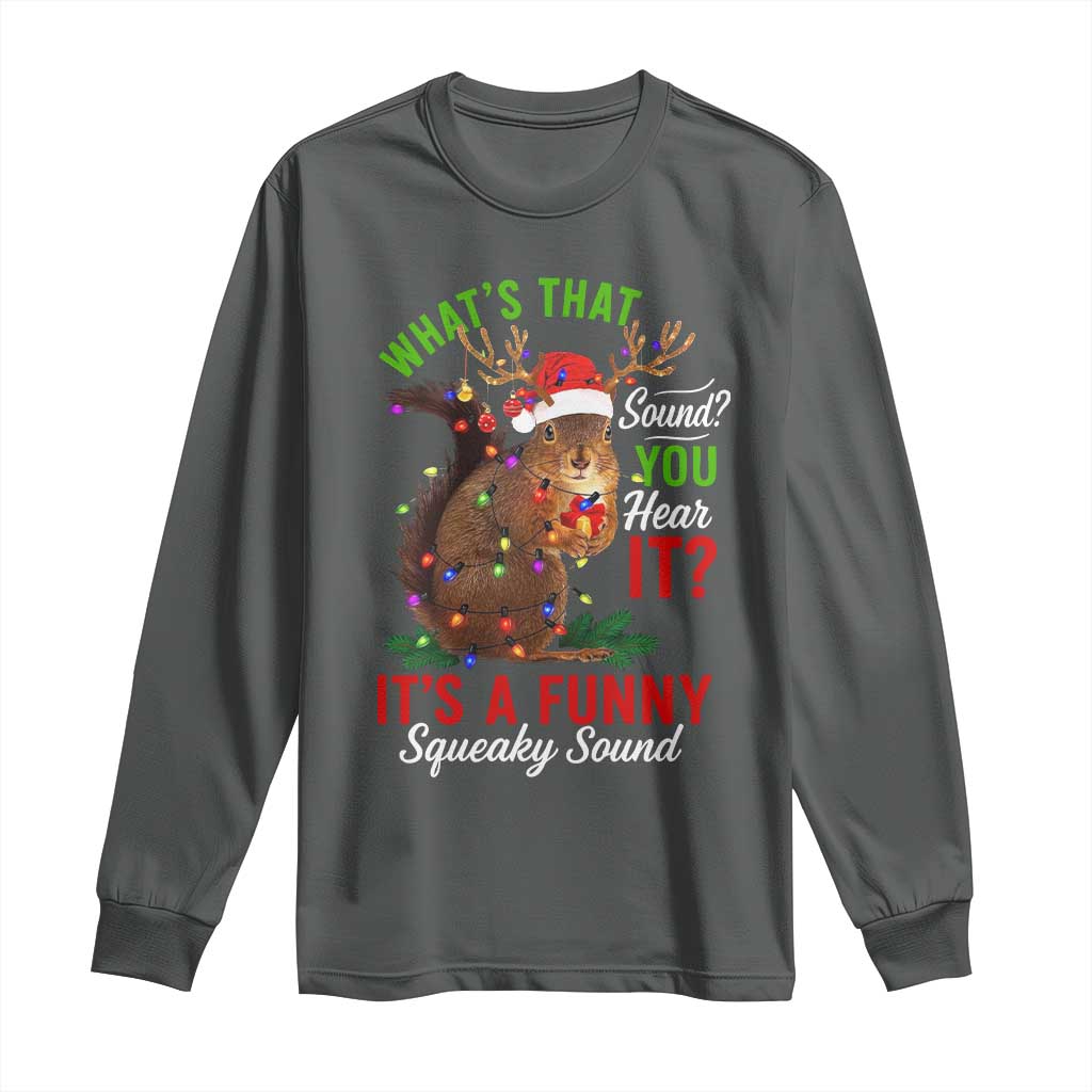 Funny Christmas Vacation Squirrel Movie Long Sleeve Shirt Whats That Sound You Hear It It Is A Funny Squeaky Sound - Wonder Print Shop
