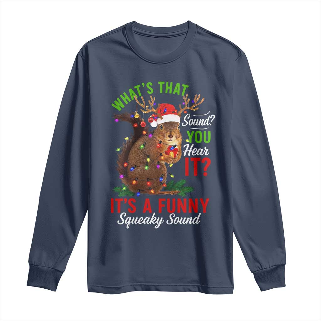 Funny Christmas Vacation Squirrel Movie Long Sleeve Shirt Whats That Sound You Hear It It Is A Funny Squeaky Sound - Wonder Print Shop