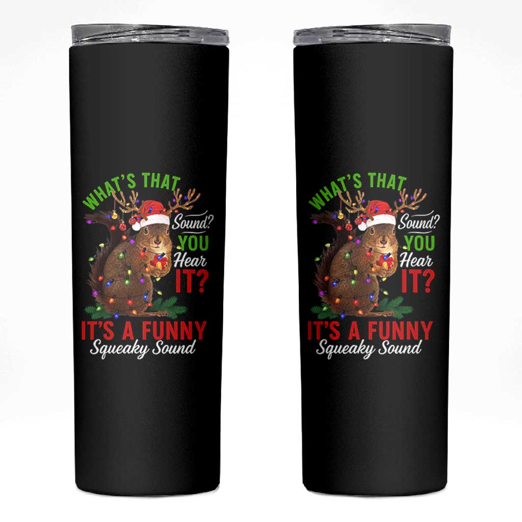 Funny Christmas Vacation Squirrel Movie Skinny Tumbler Whats That Sound You Hear It It Is A Funny Squeaky Sound - Wonder Print Shop