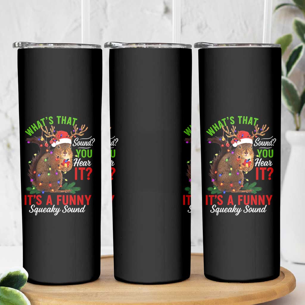 Funny Christmas Vacation Squirrel Movie Skinny Tumbler Whats That Sound You Hear It It Is A Funny Squeaky Sound - Wonder Print Shop