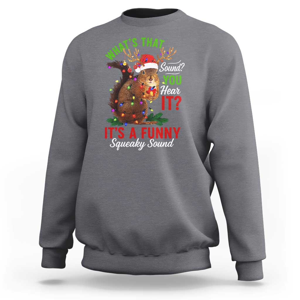 Funny Christmas Vacation Squirrel Movie Sweatshirt Whats That Sound You Hear It It Is A Funny Squeaky Sound - Wonder Print Shop