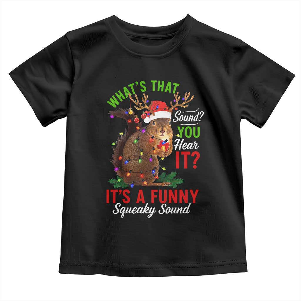 Funny Christmas Vacation Squirrel Movie Toddler T Shirt Whats That Sound You Hear It It Is A Funny Squeaky Sound - Wonder Print Shop