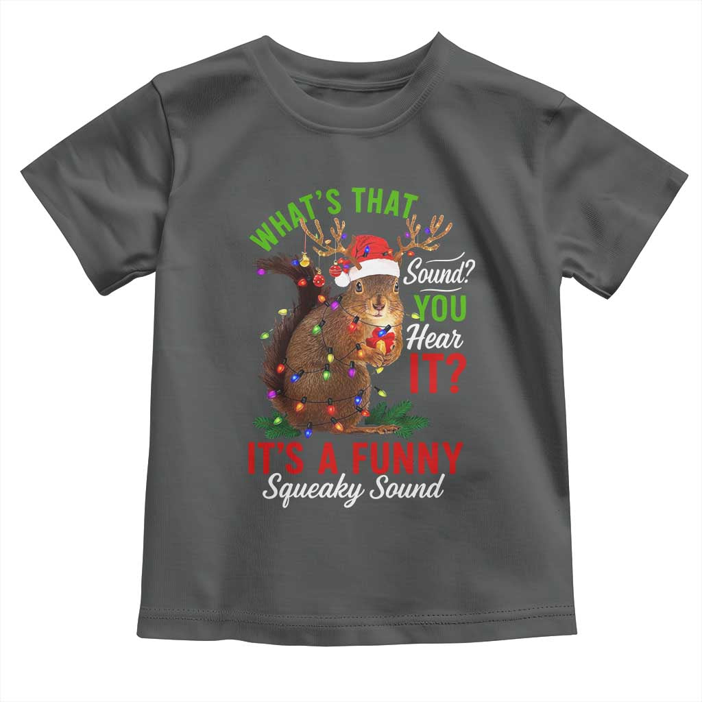 Funny Christmas Vacation Squirrel Movie Toddler T Shirt Whats That Sound You Hear It It Is A Funny Squeaky Sound - Wonder Print Shop