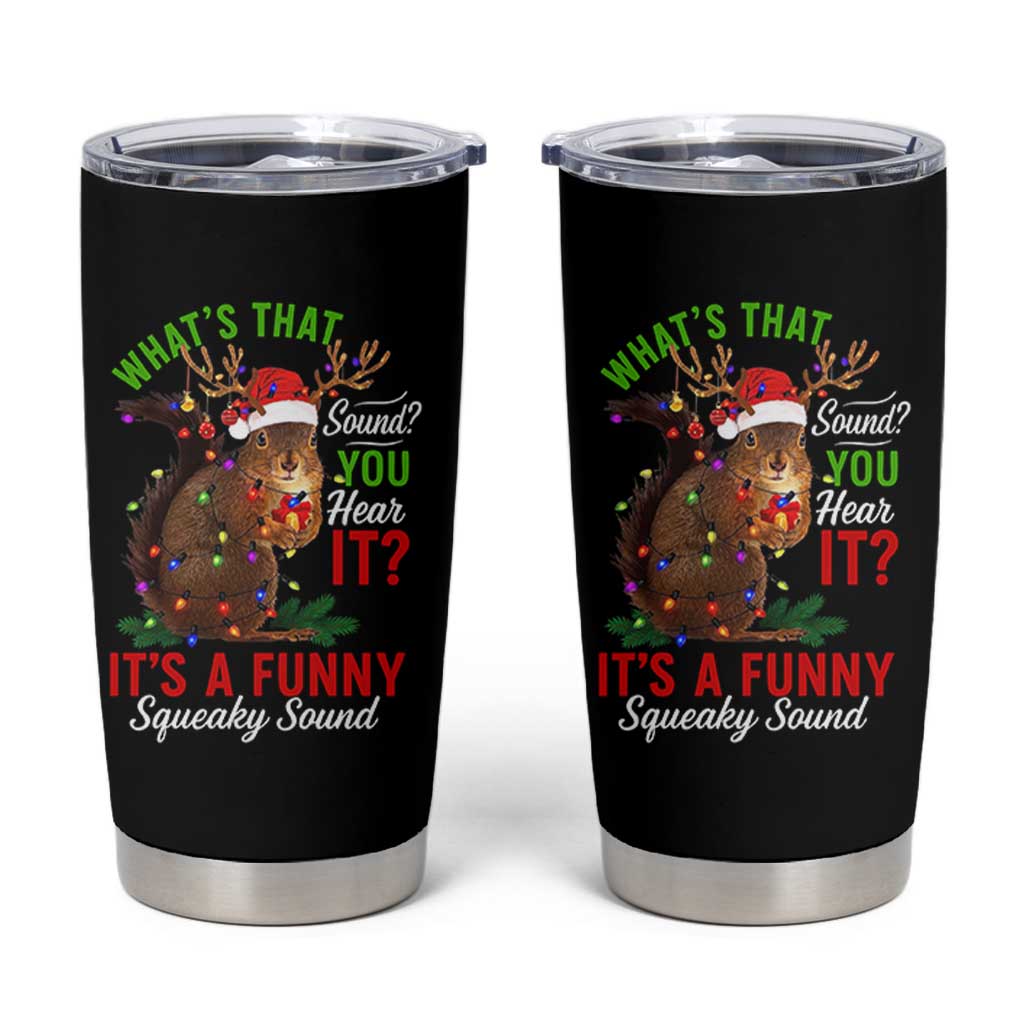 Funny Christmas Vacation Squirrel Movie Tumbler Cup Whats That Sound You Hear It It Is A Funny Squeaky Sound - Wonder Print Shop