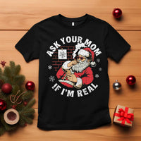 Funny Christmas Santa Ask Your Mom If I Am Real T Shirt Dirty Xmas Santa Mom - Wonder Print Shop