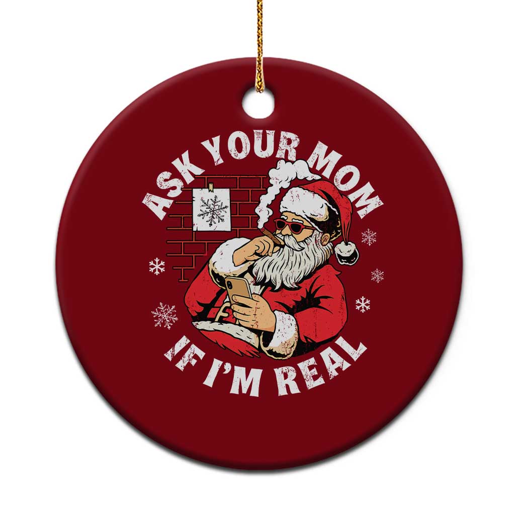 Funny Christmas Santa Ask Your Mom If I Am Real Ceramic Ornament Dirty Xmas Santa Mom - Wonder Print Shop