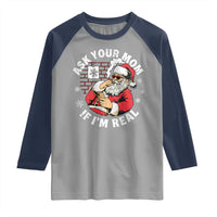 Funny Christmas Santa Ask Your Mom If I Am Real Raglan Shirt Dirty Xmas Santa Mom - Wonder Print Shop