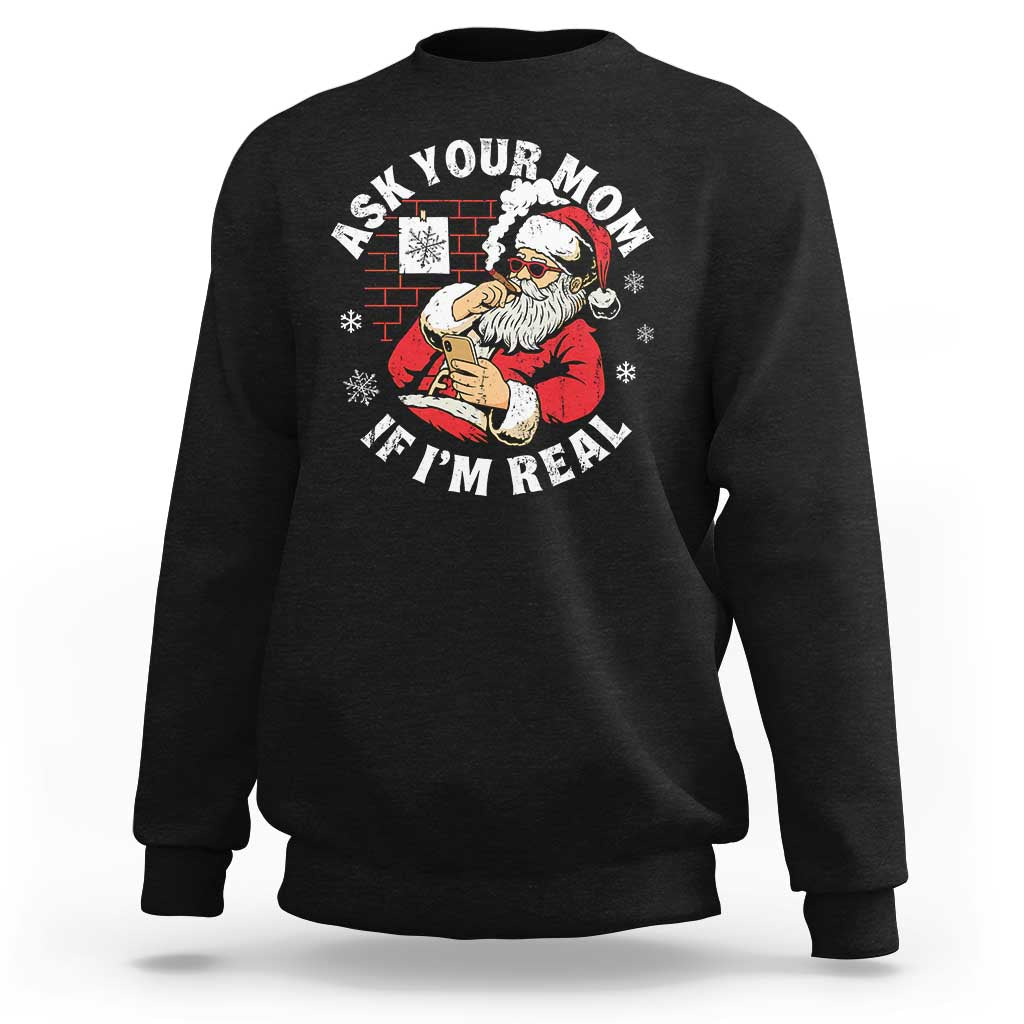 Funny Christmas Santa Ask Your Mom If I Am Real Sweatshirt Dirty Xmas Santa Mom - Wonder Print Shop