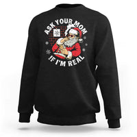 Funny Christmas Santa Ask Your Mom If I Am Real Sweatshirt Dirty Xmas Santa Mom - Wonder Print Shop