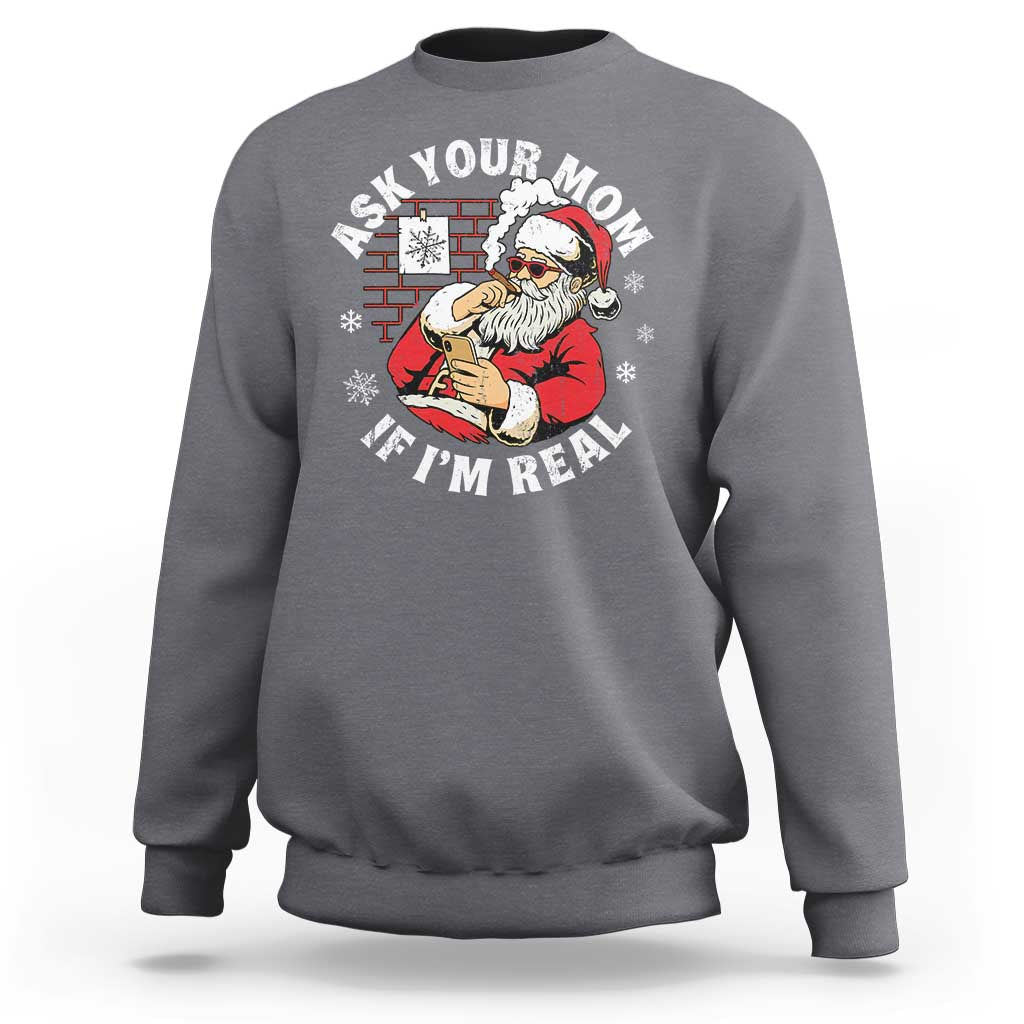 Funny Christmas Santa Ask Your Mom If I Am Real Sweatshirt Dirty Xmas Santa Mom - Wonder Print Shop