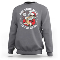 Funny Christmas Santa Ask Your Mom If I Am Real Sweatshirt Dirty Xmas Santa Mom - Wonder Print Shop