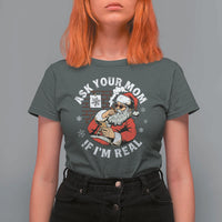 Funny Christmas Santa Ask Your Mom If I Am Real T Shirt For Women Dirty Xmas Santa Mom - Wonder Print Shop