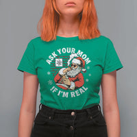 Funny Christmas Santa Ask Your Mom If I Am Real T Shirt For Women Dirty Xmas Santa Mom - Wonder Print Shop