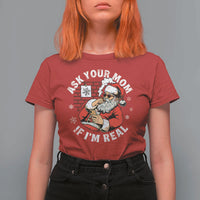Funny Christmas Santa Ask Your Mom If I Am Real T Shirt For Women Dirty Xmas Santa Mom - Wonder Print Shop