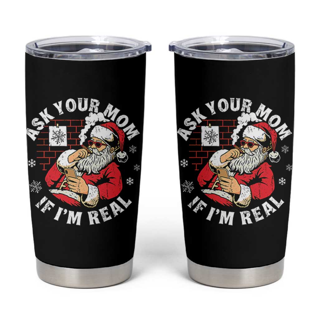 Funny Christmas Santa Ask Your Mom If I Am Real Tumbler Cup Dirty Xmas Santa Mom - Wonder Print Shop
