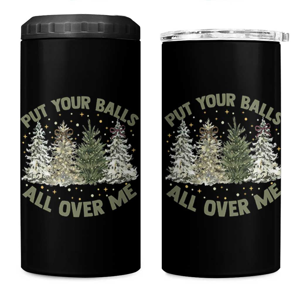 Funny Christmas Adult Humor 4 in 1 Can Cooler Tumbler Put Your Balls All Over Me Xmas Dirty Joke - Wonder Print Shop