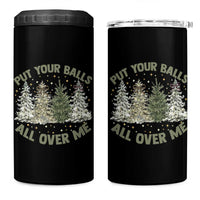 Funny Christmas Adult Humor 4 in 1 Can Cooler Tumbler Put Your Balls All Over Me Xmas Dirty Joke - Wonder Print Shop