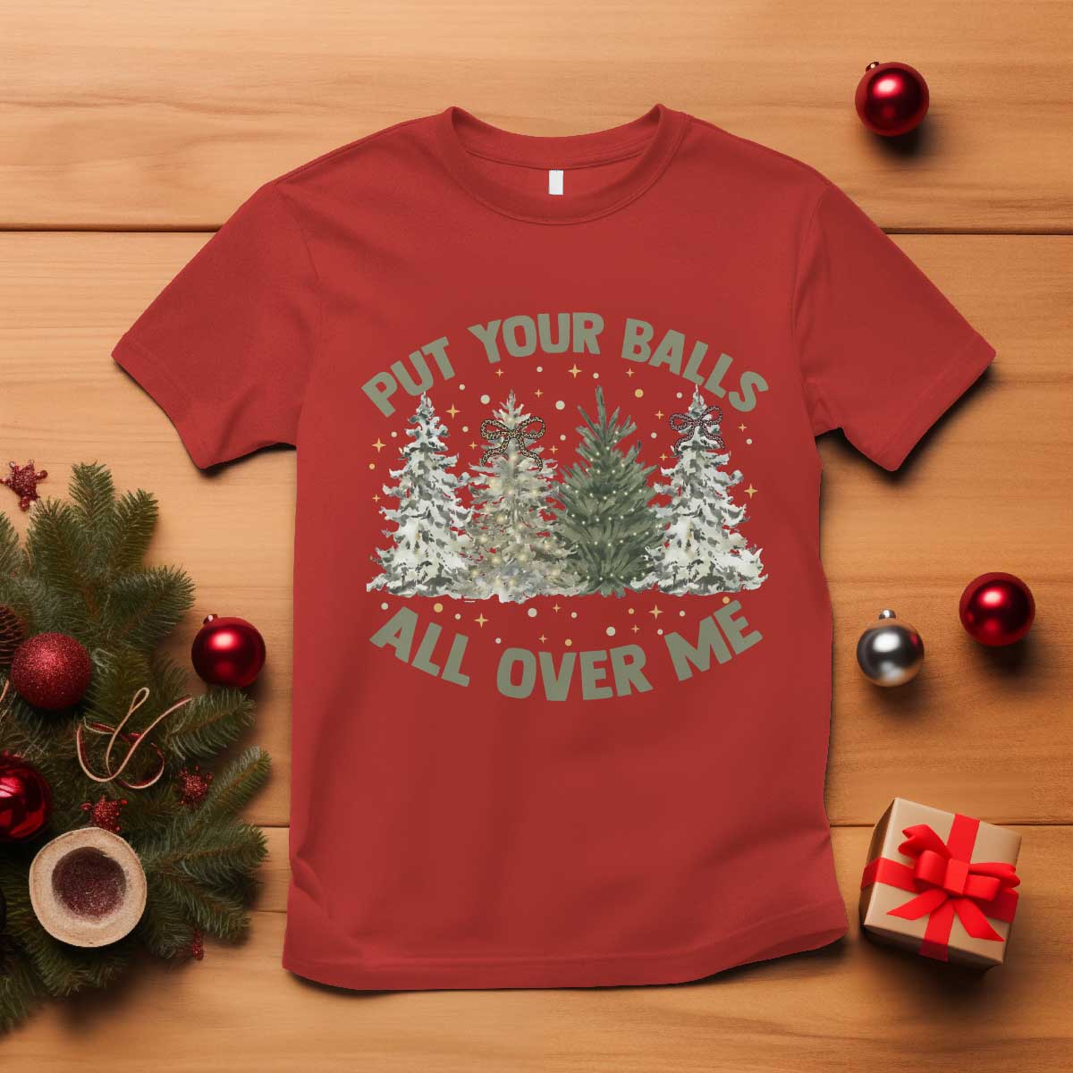 Funny Christmas Adult Humor T Shirt Put Your Balls All Over Me Xmas Dirty Joke - Wonder Print Shop