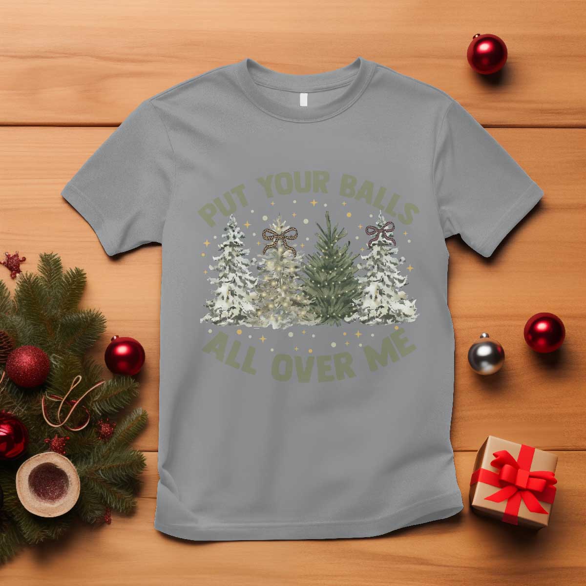 Funny Christmas Adult Humor T Shirt Put Your Balls All Over Me Xmas Dirty Joke - Wonder Print Shop