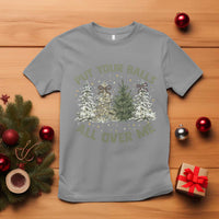 Funny Christmas Adult Humor T Shirt Put Your Balls All Over Me Xmas Dirty Joke - Wonder Print Shop