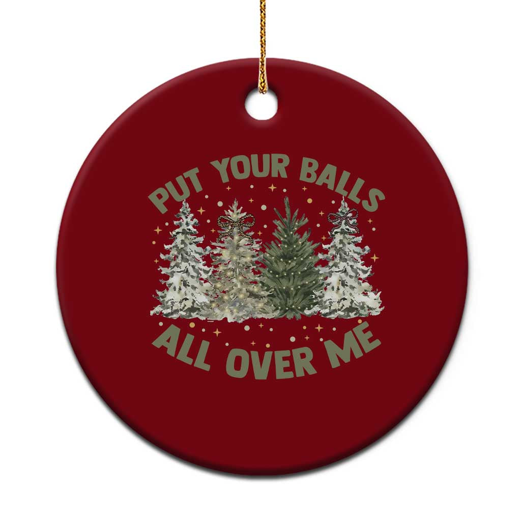 Funny Christmas Adult Humor Ceramic Ornament Put Your Balls All Over Me Xmas Dirty Joke - Wonder Print Shop