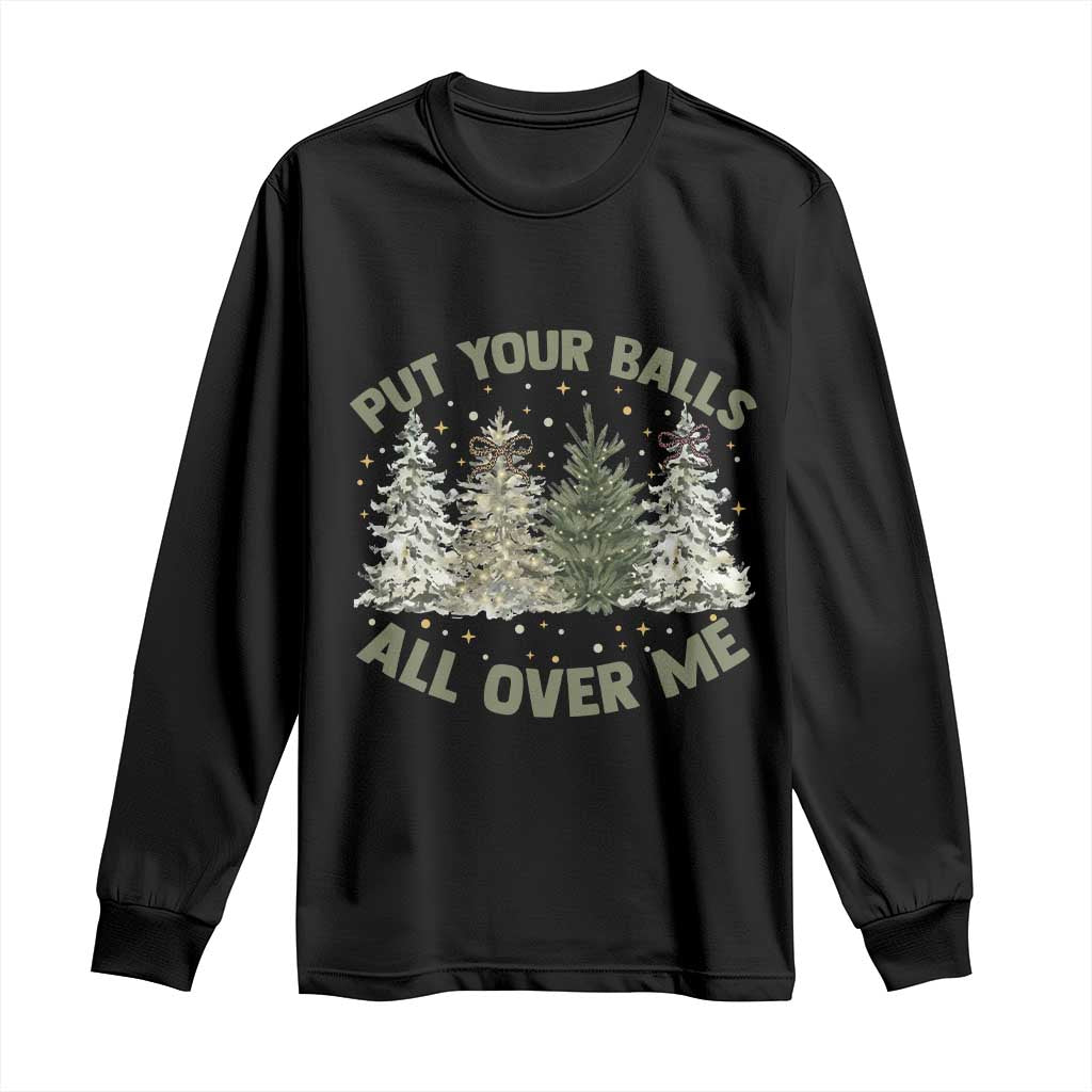 Funny Christmas Adult Humor Long Sleeve Shirt Put Your Balls All Over Me Xmas Dirty Joke - Wonder Print Shop