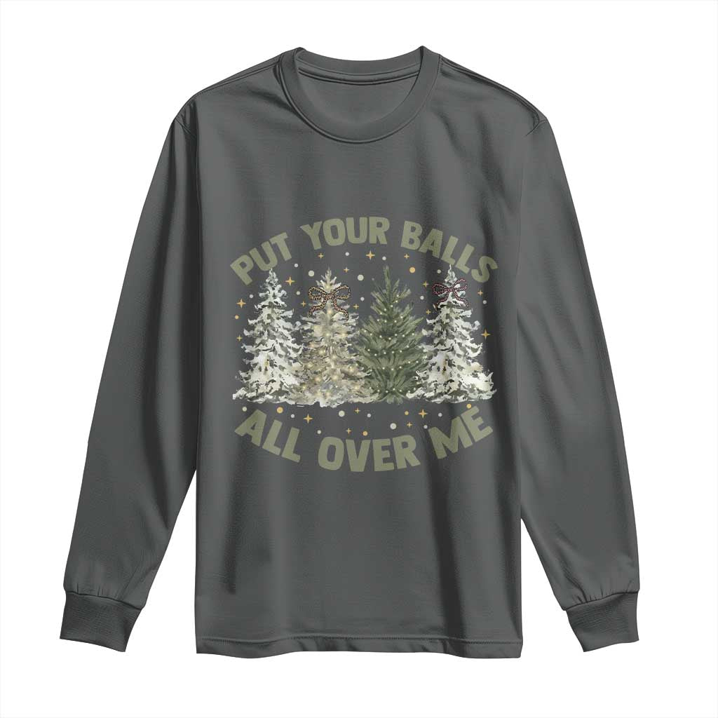 Funny Christmas Adult Humor Long Sleeve Shirt Put Your Balls All Over Me Xmas Dirty Joke - Wonder Print Shop