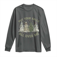 Funny Christmas Adult Humor Long Sleeve Shirt Put Your Balls All Over Me Xmas Dirty Joke - Wonder Print Shop