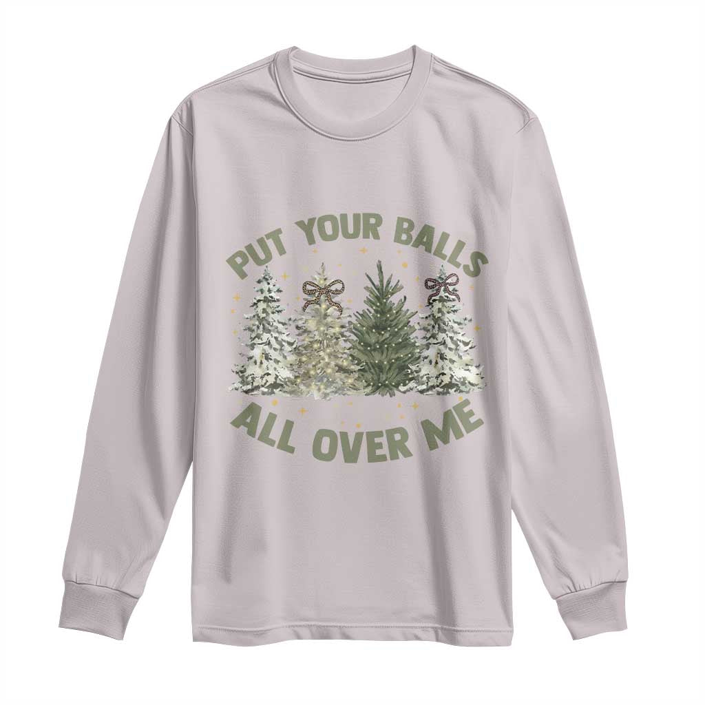 Funny Christmas Adult Humor Long Sleeve Shirt Put Your Balls All Over Me Xmas Dirty Joke - Wonder Print Shop