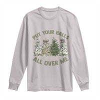 Funny Christmas Adult Humor Long Sleeve Shirt Put Your Balls All Over Me Xmas Dirty Joke - Wonder Print Shop