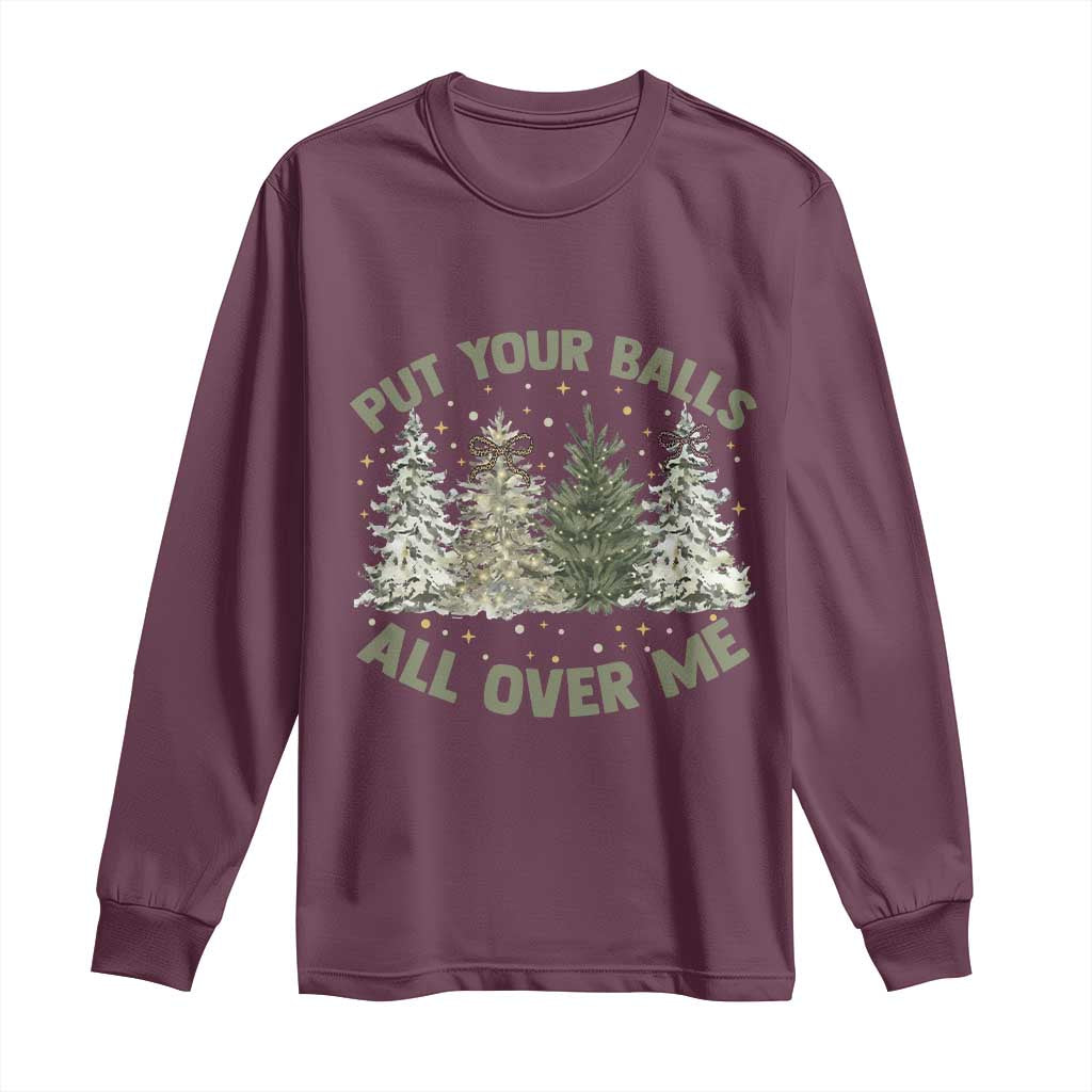 Funny Christmas Adult Humor Long Sleeve Shirt Put Your Balls All Over Me Xmas Dirty Joke - Wonder Print Shop