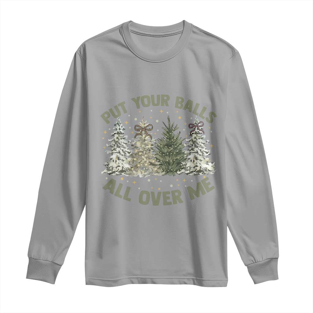 Funny Christmas Adult Humor Long Sleeve Shirt Put Your Balls All Over Me Xmas Dirty Joke - Wonder Print Shop