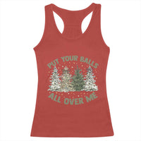 Funny Christmas Adult Humor Racerback Tank Top Put Your Balls All Over Me Xmas Dirty Joke - Wonder Print Shop