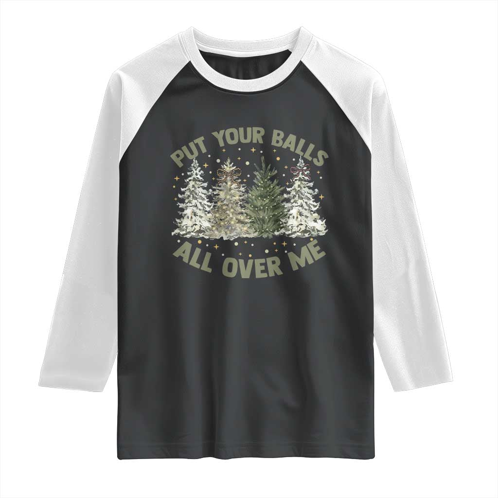 Funny Christmas Adult Humor Raglan Shirt Put Your Balls All Over Me Xmas Dirty Joke - Wonder Print Shop